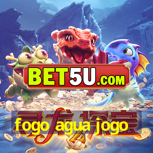 fogo agua jogo