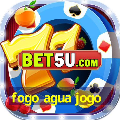 fogo agua jogo