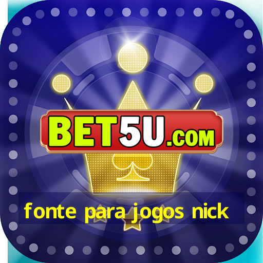 fonte para jogos nick