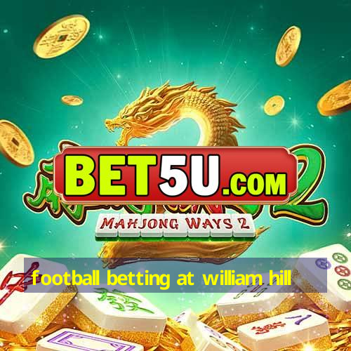 football betting at william hill