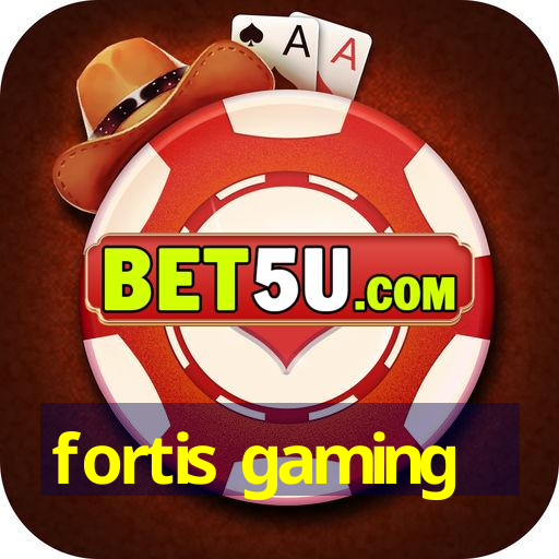 fortis gaming