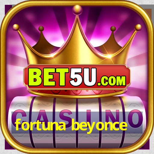 fortuna beyonce