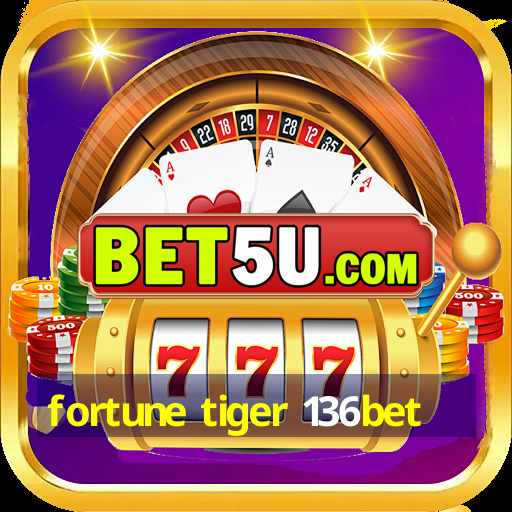 fortune tiger 136bet