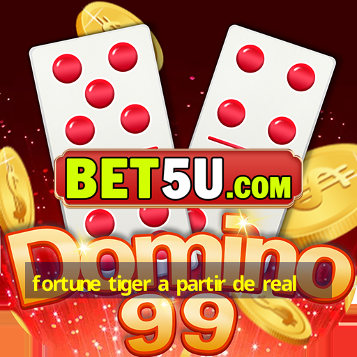 fortune tiger a partir de real