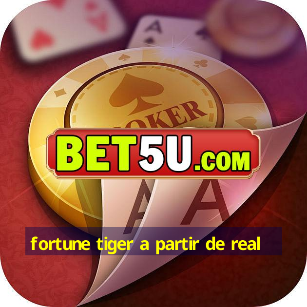 fortune tiger a partir de real