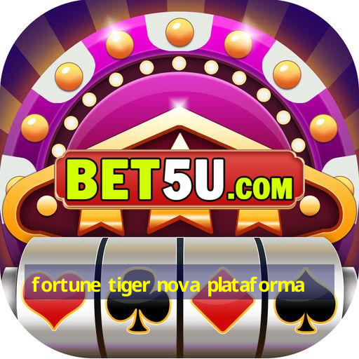 fortune tiger nova plataforma