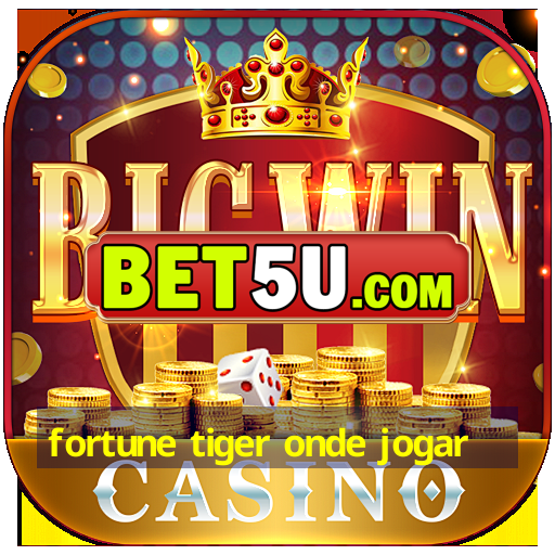 fortune tiger onde jogar