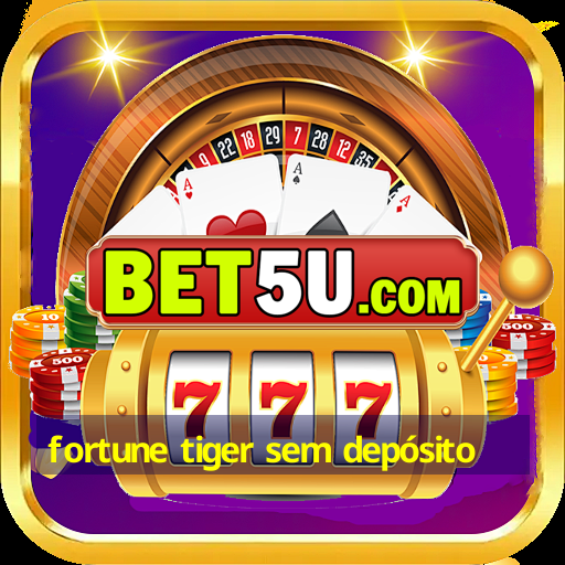 fortune tiger sem depósito