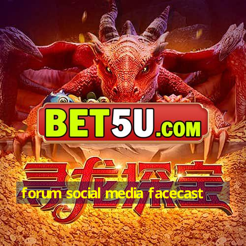 forum social media facecast