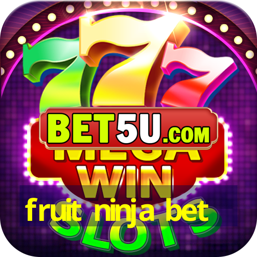 fruit ninja bet