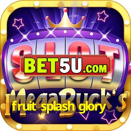 fruit splash glory