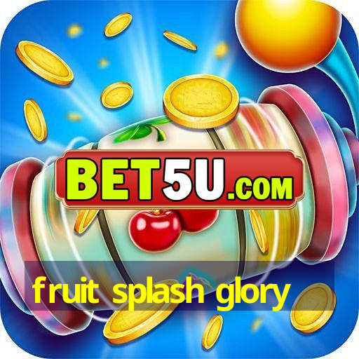 fruit splash glory