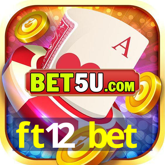 ft12 bet