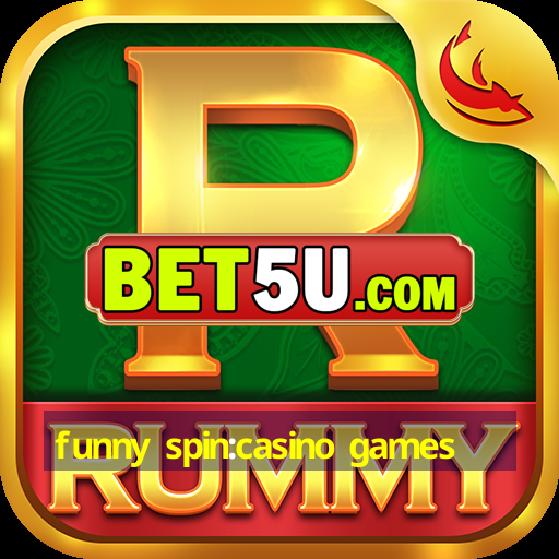 funny spin:casino games