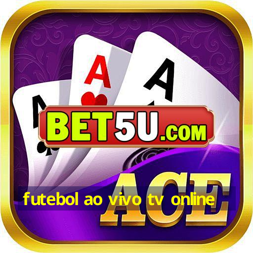 futebol ao vivo tv online