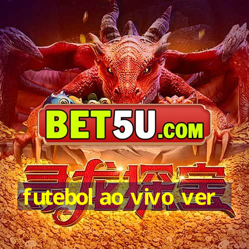 futebol ao vivo ver