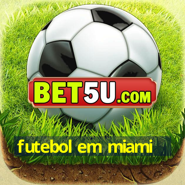 futebol em miami