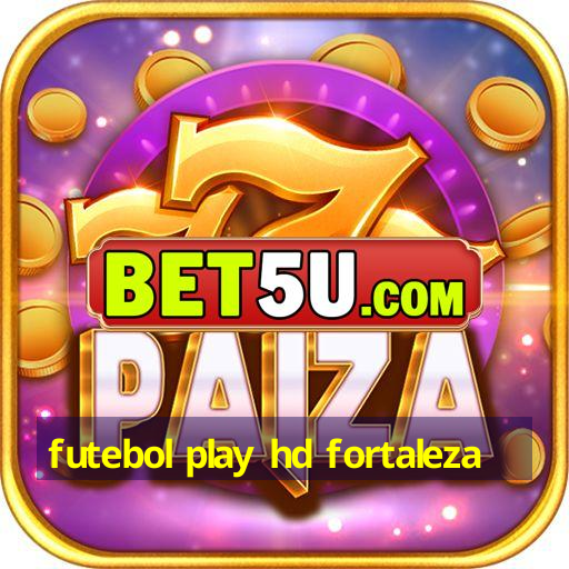 futebol play hd fortaleza