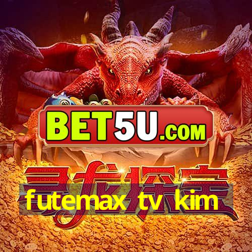 futemax tv kim