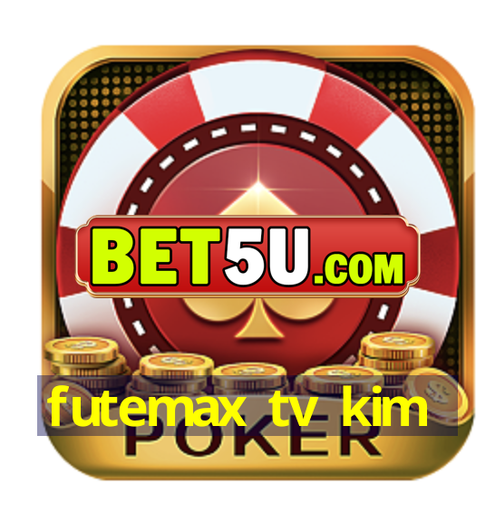 futemax tv kim