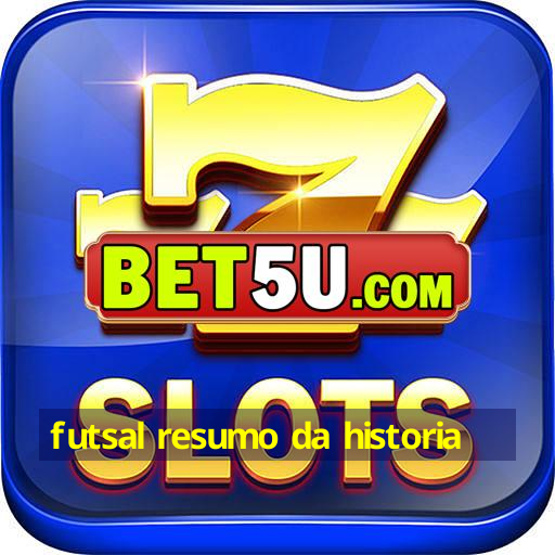 futsal resumo da historia