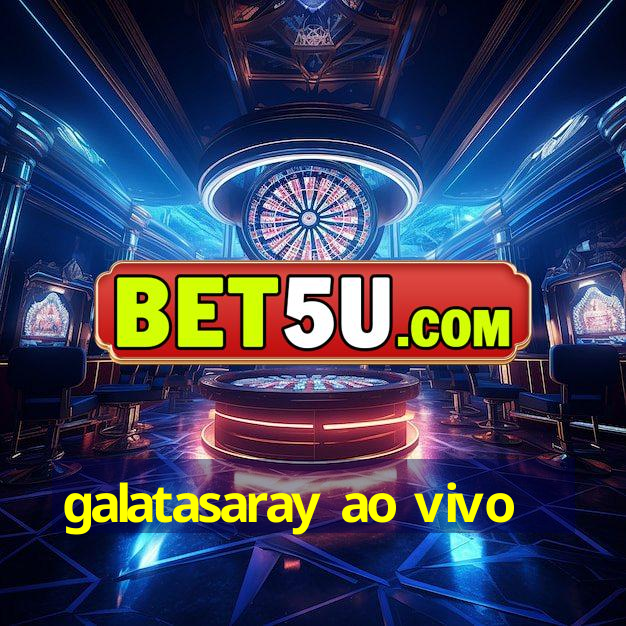 galatasaray ao vivo