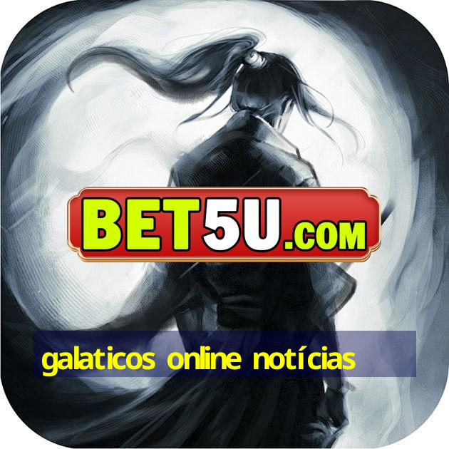 galaticos online notícias