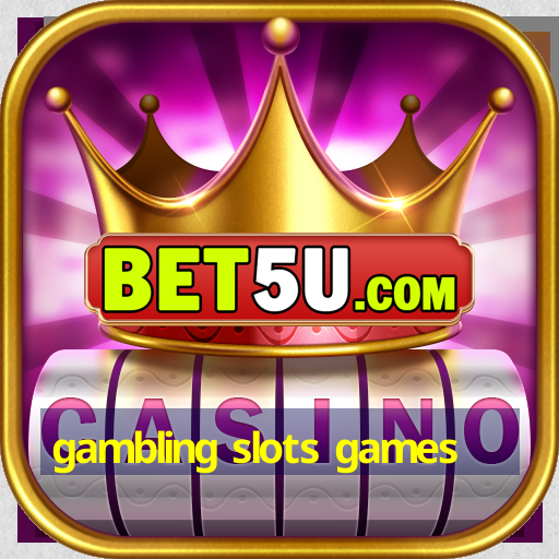 gambling slots games