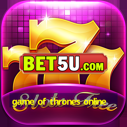 game of thrones online