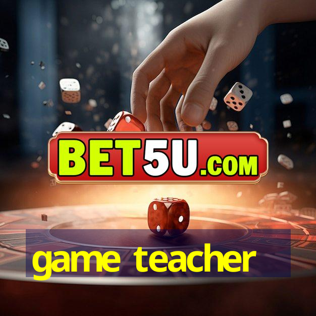 game teacher