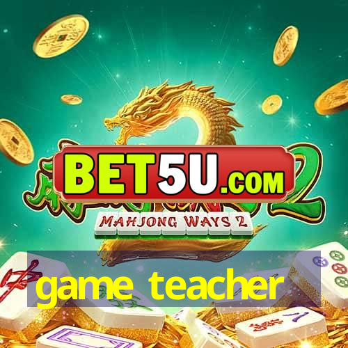 game teacher