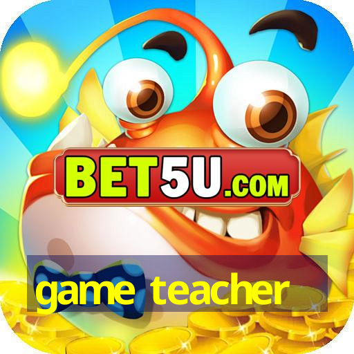 game teacher