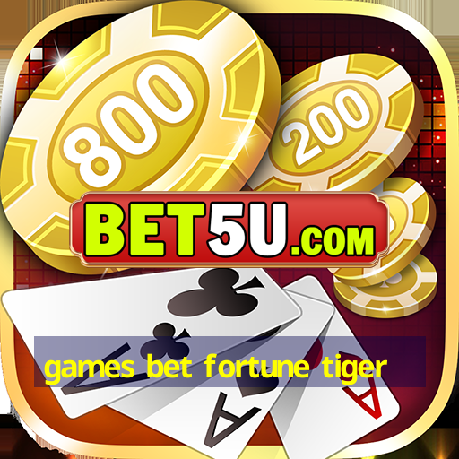 games bet fortune tiger