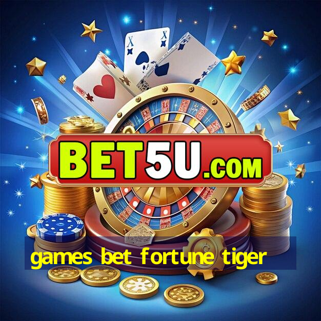 games bet fortune tiger