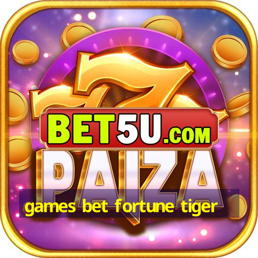 games bet fortune tiger