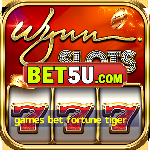 games bet fortune tiger