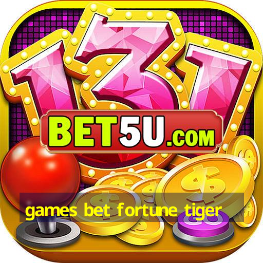 games bet fortune tiger