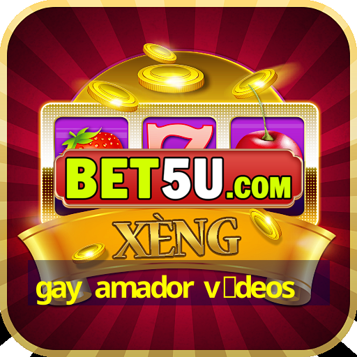 gay amador v铆deos