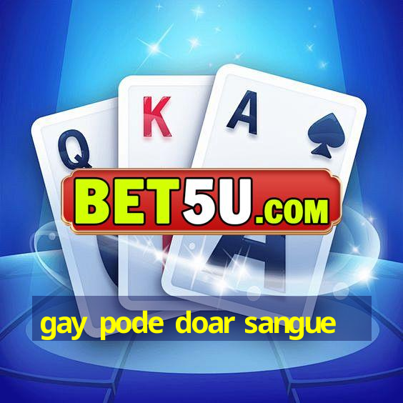 gay pode doar sangue