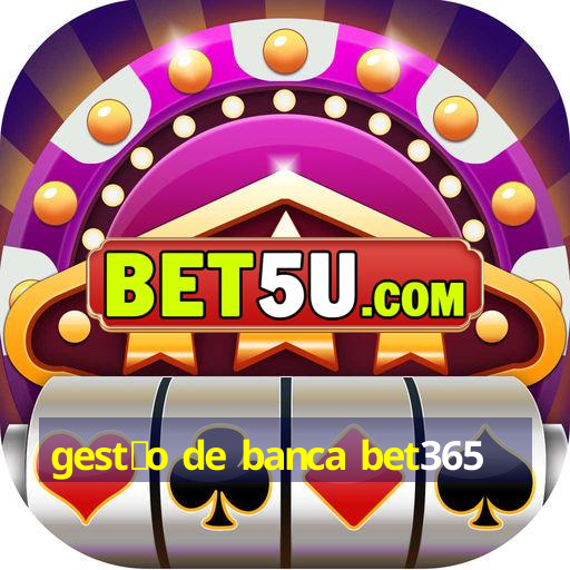 gest茫o de banca bet365