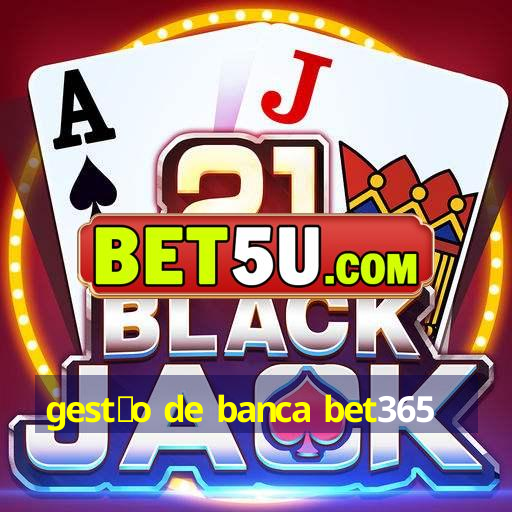 gest茫o de banca bet365