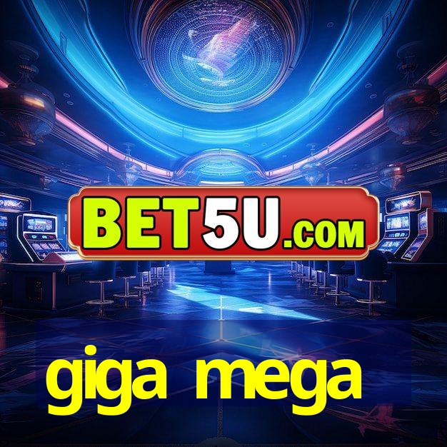 giga mega