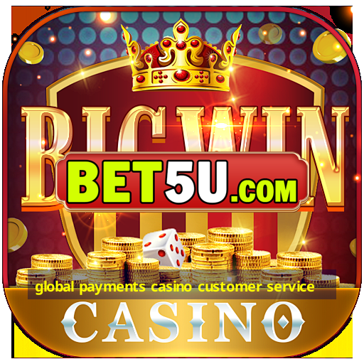 global payments casino customer service