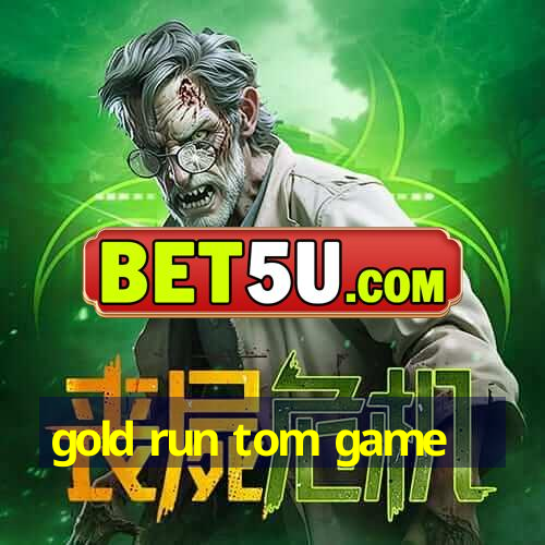 gold run tom game