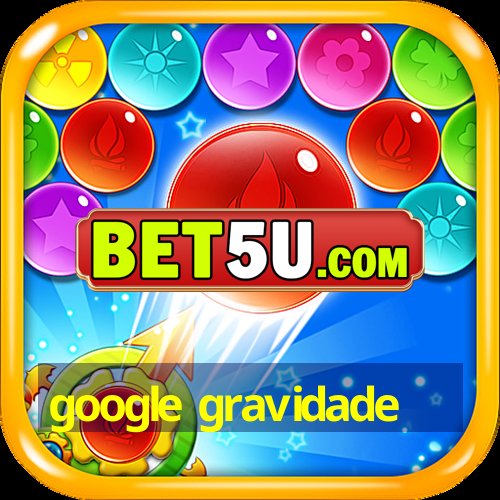 google gravidade