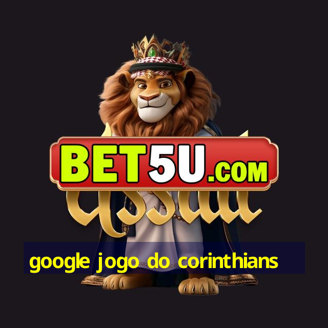 google jogo do corinthians