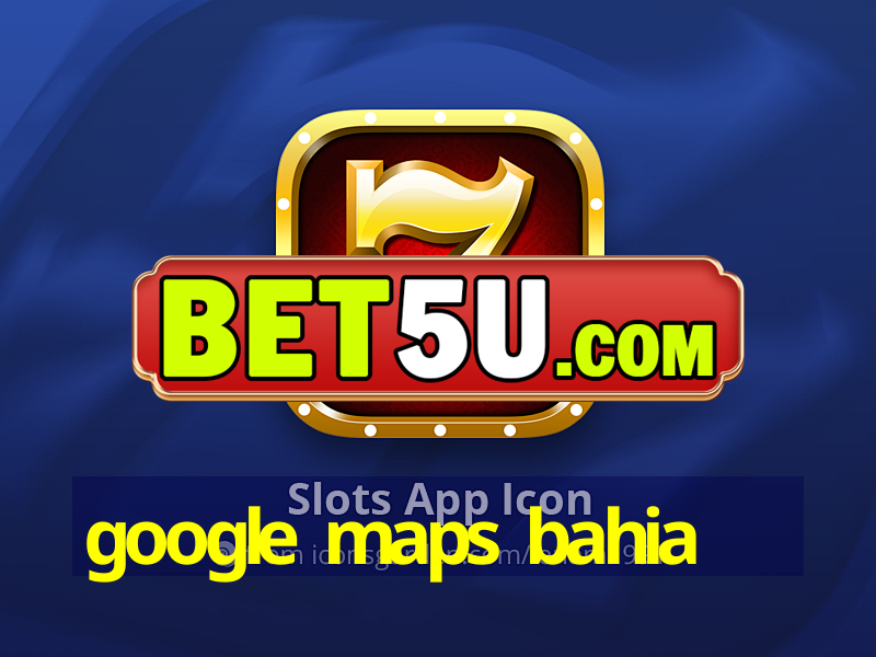 google maps bahia