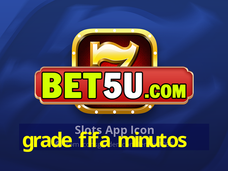 grade fifa minutos