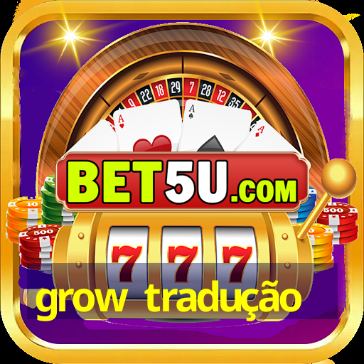 grow tradução