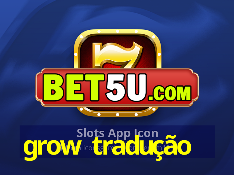 grow tradução